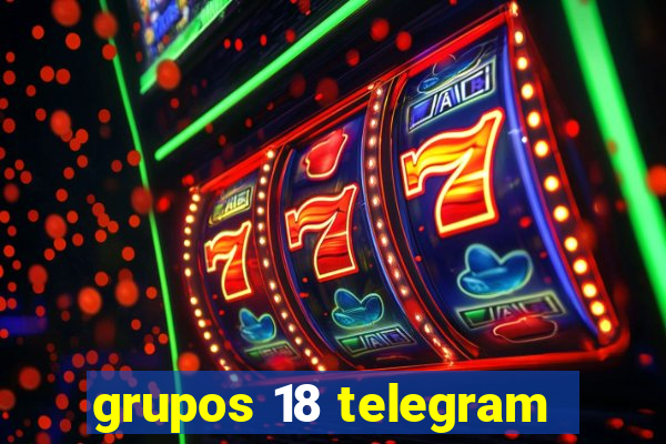 grupos 18 telegram